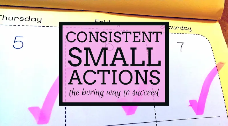 take small consistent actions